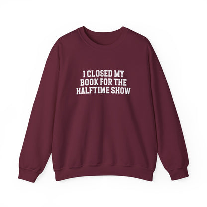 Closed My Book for the Halftime Show Sweatshirt