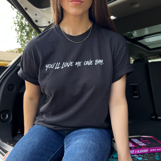 You'll Love Me One Day Tee