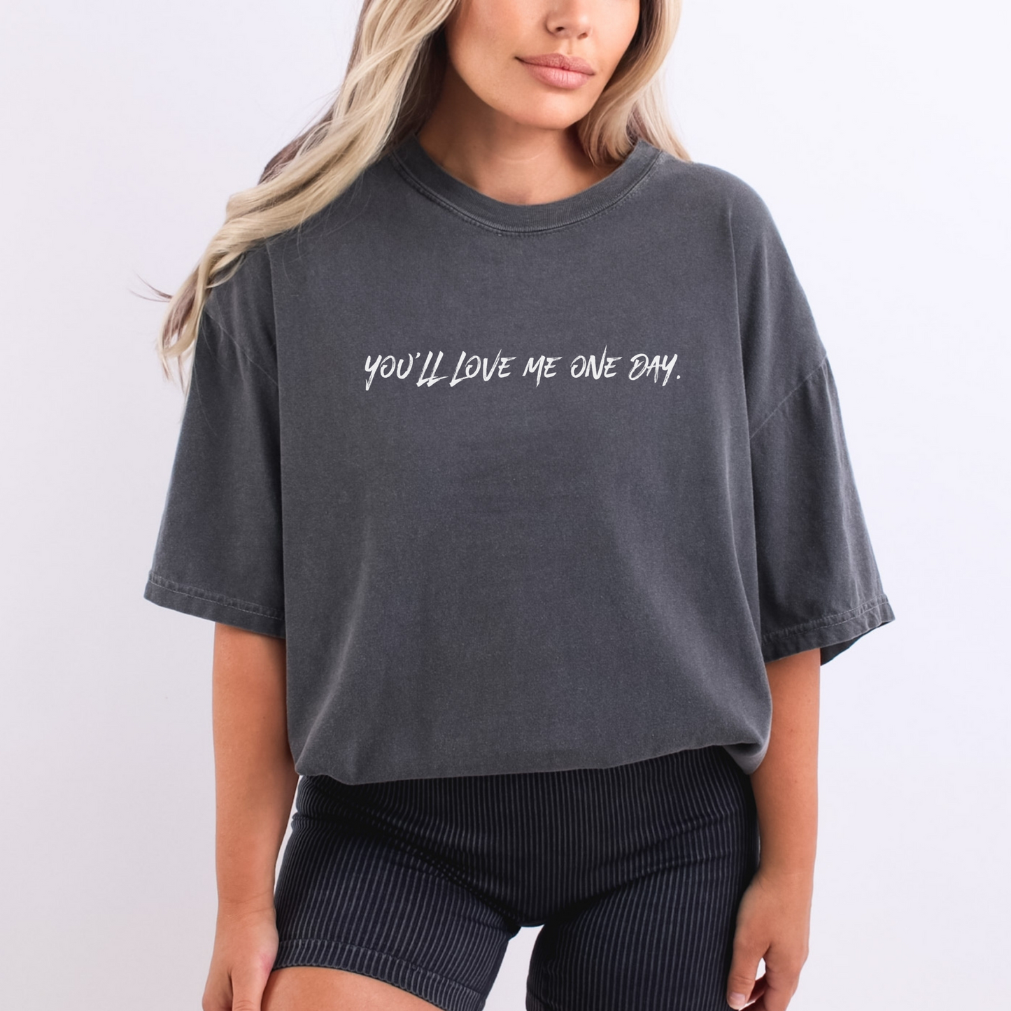 You'll Love Me One Day Tee