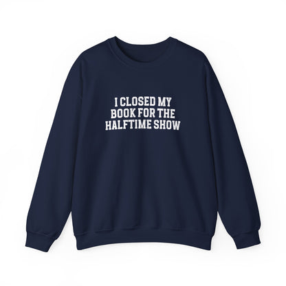 Closed My Book for the Halftime Show Sweatshirt