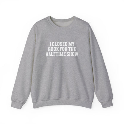 Closed My Book for the Halftime Show Sweatshirt